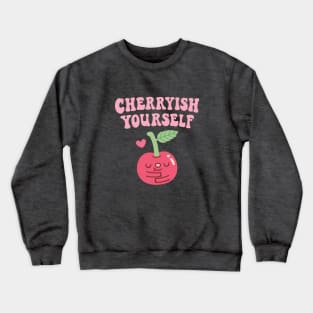 Cute Cherry Cherryish Yourself Self Love Pun Crewneck Sweatshirt